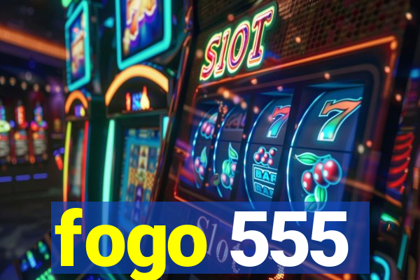 fogo 555